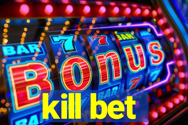 kill bet